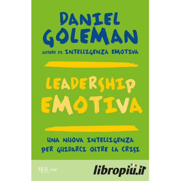 Libropiù.it  Leadership emotiva. Una nuova intelligenza per guidarci oltre  la crisi