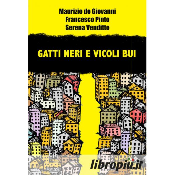 Gatti neri e vicoli bui - Maurizio de Giovanni, Francesco Pinto, Serena  Venditto - Libro Homo Scrivens 2022