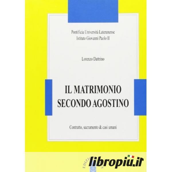Il matrimonio secondo Agostino. Contratto, sacramento & casi umani -  Lorenzo Dattrino - Libro - Mondadori Store