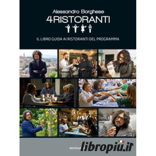 Libropiù.it  Alessandro Borghese. 4 ristoranti. Il libro guida ai  ristoranti del programma